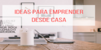 5 ideas para emprender desde casa este 2020